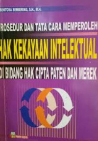 Prosedur dan Tata Cara Memperoleh Hak Kekayaan Intelektual di Bidang Hak Cipta Paten dan Merek