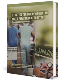 Image of Strategi terkini peningkatan mutu pelayanan kesehatan: konsep dan implementasi