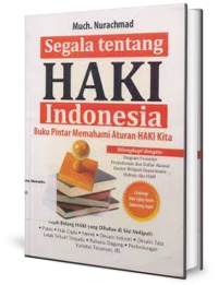 Segala Tentang HAKI  Indonesia ( Buku Pintar Memahami Aturan HAKI Kita)