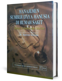 Image of Manajemen Sumber Daya Manusia Di Rumah Sakit (Suatu Pendekatan Sistem)