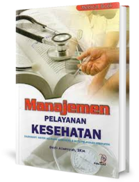 Manajemen pelayanan kesehatan: dilengkapi materi asuransi kesehatan & mutu pelayanan kesehatan