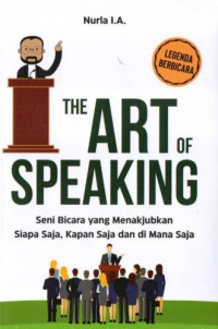 Image of The art of speaking: Seni bicara yang menakjubkan siapa saja, kapan saja dan di mana saja