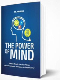 The power of mind: 15 menit melatih kekuatan pikiran untuk kesuksesan, kekayaan dan panjang umur