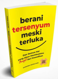 Berani tersenyum meski terluka: Dan semua hal yang akan membuatmu bangkit dari kesedihan