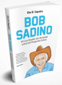 Image of Bob Sadino: 101 cara berpikir dan bertindak untuk jadi pengusaha sukses