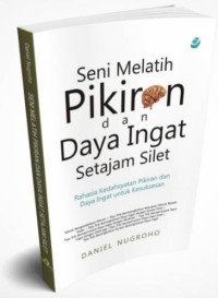 Seni melatih pikiran dan daya ingat setajam silet: Rahasia kedahsyatan pikiran dan daya ingat untuk kesuksesan