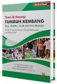 Teori & konsep tumbuh kembang bayi, toddler, anak dan usia remaja untuk tenaga kesehatan, pelajar/mahasiswa, dan masyarakat