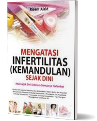 Mengatasi infertilitas (kemandulan) sejak dini : Atasi sejak dini sebelum semuanya terlambat