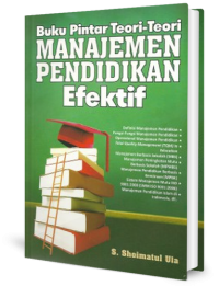 Buku pintar teori-teori manajemen pendidikan efektif