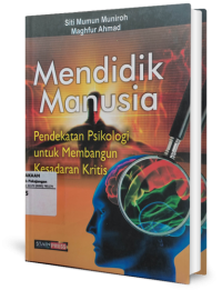 Mendidik manusia: pendekatan psikologi untuk membangun kesadaran kritis