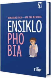 Image of Ensiklophobia : Memahami Fobia - Apa dan Mengapa