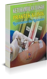 Keterampilan Dasar Praktek Klinik Keperawatan dan Kebidanan