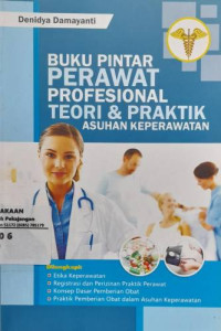 Buku Pintar Perawat Profesional Teori & Praktik Asuhan Keperawatan