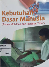 Kebutuhan Dasar Manusia (Aspek Mobilitas dan Istirahat Tidur)