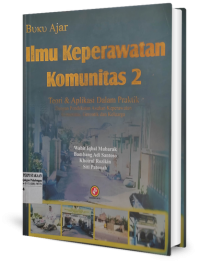 Image of Buku ajar ilmu keperawatan komunitas 2: Teori dan aplikasi dalam praktik dengan pendekatan asuhan keperawtan komunitas, gerontik dan keluarga