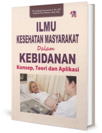 Ilmu Kesehatan Masyarakat dalam Kebidanan: Konsep, Teori dan Aplikasi