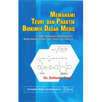 Memahami teori dan praktik biokimia dasar medis ; untuk mahasiswa kedokteran, keperawatan, gizi, dan analis kesehatan