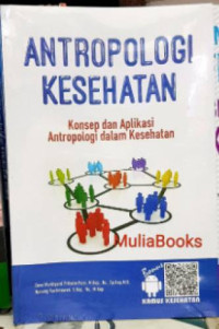 Antropologi kesehatan : Konsep dan aplikasi antropologi dalam kesehatan