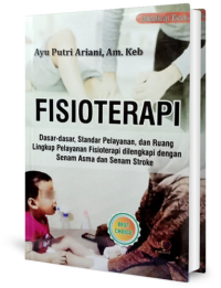 Fisioterapi : Dasar-dasar, standar pelayanan, dan ruang lingkup pelayanan fisioterapi dilengkapi dengan senam asma dan senam stroke