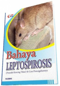 Bahaya Leptospirosis (Penyakit Kencing Tikus) & Cara Pencegahannya