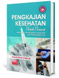 Pengkajian Kesehatan untuk Perawat : Anamnesis, Pemeriksaan Tanda Vital dan Pemeriksaan Fisik