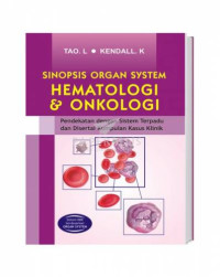 Image of Sinopsis Organ System Hematologi dan Onkologi ; Pendekatan dengan Sistem Terpadu dan Disertai Kumpulan Kasus Klinik