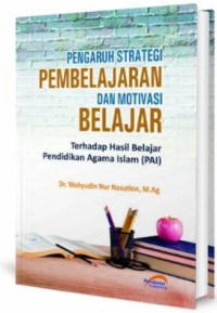 Image of Pengaruh strategi pembelajaran dan motivasi belajar terhadap hasil belajar pendidikan agama islam (PAI)