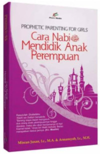 Prophetic parenting for girls : Cara Nabi Shallallahu Alaihi Wasalam mendidik anak perempuan