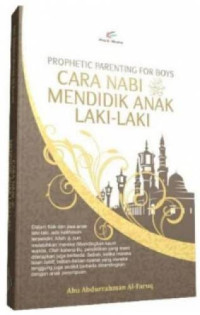 Prophetic parenting for boys : Cara Nabi Shallallahu Alaihi Wasalam mendidik anak laki-laki