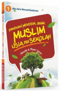 Panduan mendidik anak muslim usia pra sekolah : Metode & materi dasar