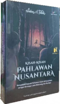 Kisah-kisah Pahlawan Nusantara : Menyelami sejarah pahlawan islam di nusantara dengan berbagai latar belakang dan budaya