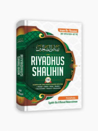 Riyadhus Shalihin: kumpulan 1900 hadist shahih seputar akidah, aklak, adab, ibadah, doa dan dzikir, hukum , muamalah