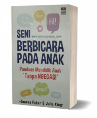 Image of Seni berbicara pada anak : Panduan mendidik anak "tanpa ngegas!"