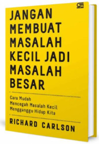 Jangan membuat masalah kecil jadi masalah besar : Cara mudah mencegah masalah kecil mengganggu hidup kita