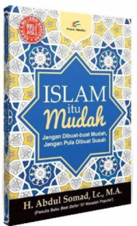 Islam itu mudah : Jangan dibuat-buat mudah, jangan pula dibuat susah