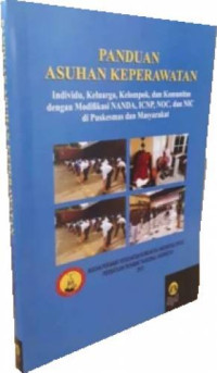Image of Panduan asuhan keperawatan : Individu, keluarga, kelompok, dan komunitas dengan modifikasi NANDA, ICNP, NOC, dan NIC di puskesmas dan masyarakat