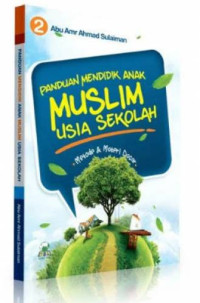 Panduan mendidik anak muslim usia sekolah : Metode & materi dasar