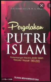 Pergolakan Putri Islam: Perkembangan Wacana Jender Dalam Nasyiatul 'Aisyiyah 1965-2005