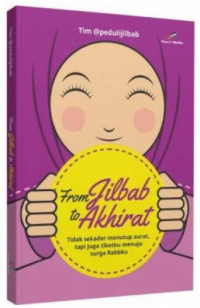 From jilbab to akhirat : Tidak sekedar menutup aurat, tapi juga tiketku menuju Rabbku