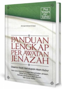 Panduan lengkap perawatan jenazah : Disertai kisah kehidupan alam kubur