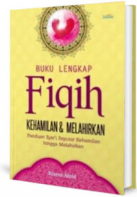 Buku lengkap fiqih kehamilan & melahirkan : Panduan syar'i seputar kehamilan hingga melahirkan