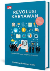 Revolusi karyawan : Menjadi SDM yang disiplin & produktif