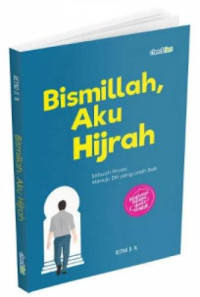 Bismillah, aku hijrah : Sebuah proses menuju diri yang lebih baik