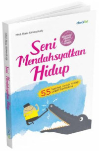 Seni mendahsyatkan hidup : 55 nasihat untuk hidup lebih bermakna