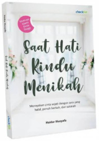 Saat hati rindu menikah : Merayakan cinta sejati dengan cara yang halal, penuh berkah, dan sakinah