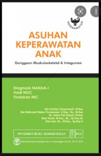 Image of Asuhan Keperawatan Anak Gangguan Muskuloskeletal dan Integumen: Diagnosis NANDA - I Hasil NOC Tindakan NIC