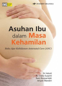 Image of Asuhan Ibu dalam Masa Kehamilan: Buku Ajar Kebidanan-Antenatal Care (ANC)