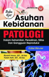 Asuhan Kebidanan Patologi Dalam Kehamilan, persalinan, Nifas, dan Gangguan Reproduksi