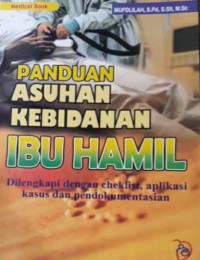Image of Panduan Asuhan Kebidanan Ibu Hamil: Dilengkapi dengan Cheklist, Aplikasi Kasus dan Pendokumentasian