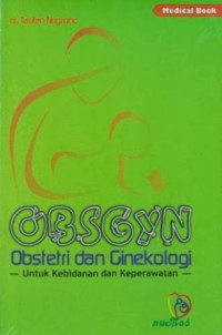 OBSGYN : Obstetri dan Ginekologi untuk Kebidanan dan Keperawatan